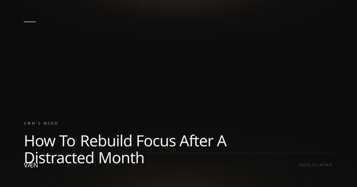 How to Rebuild Focus After a Distracted Month