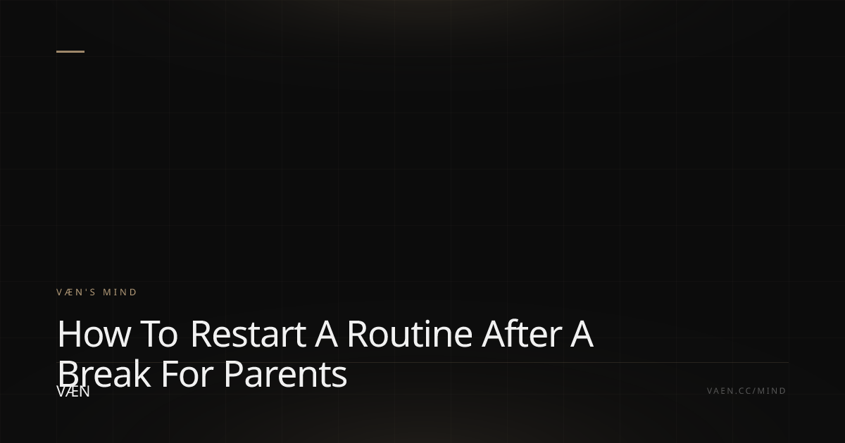 How to Restart a Routine After a Break for Parents