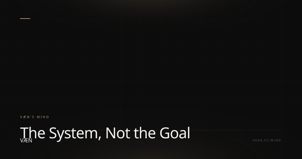 The System, Not the Goal