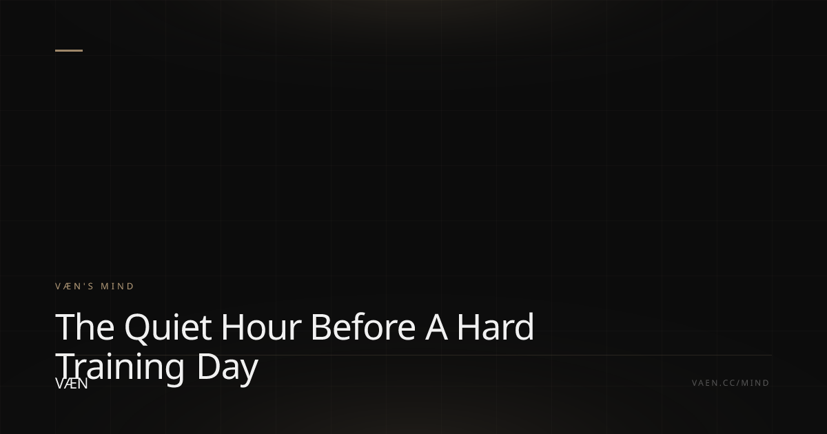The Quiet Hour Before a Hard Training Day