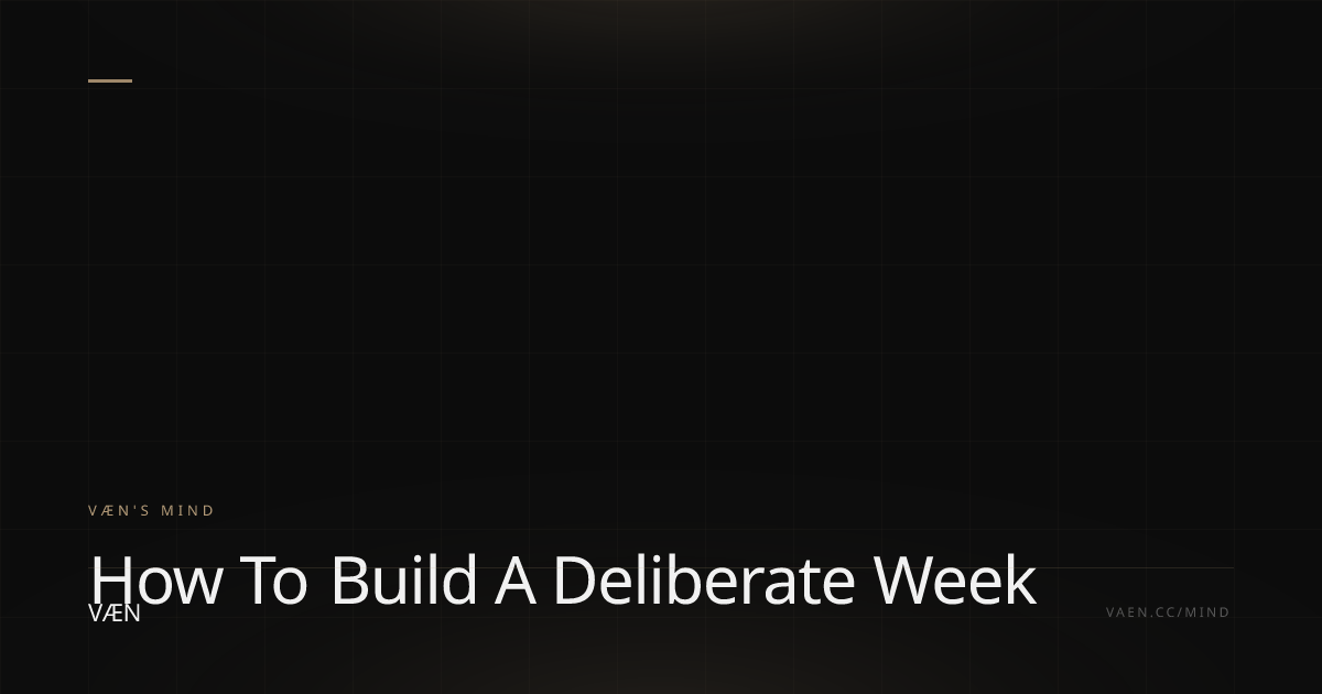 How to Build a Deliberate Week
