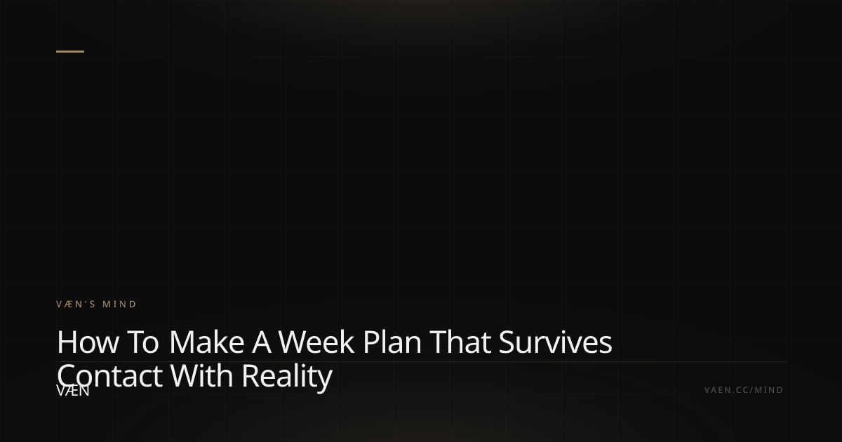 How to Make a Week Plan That Survives Contact with Reality